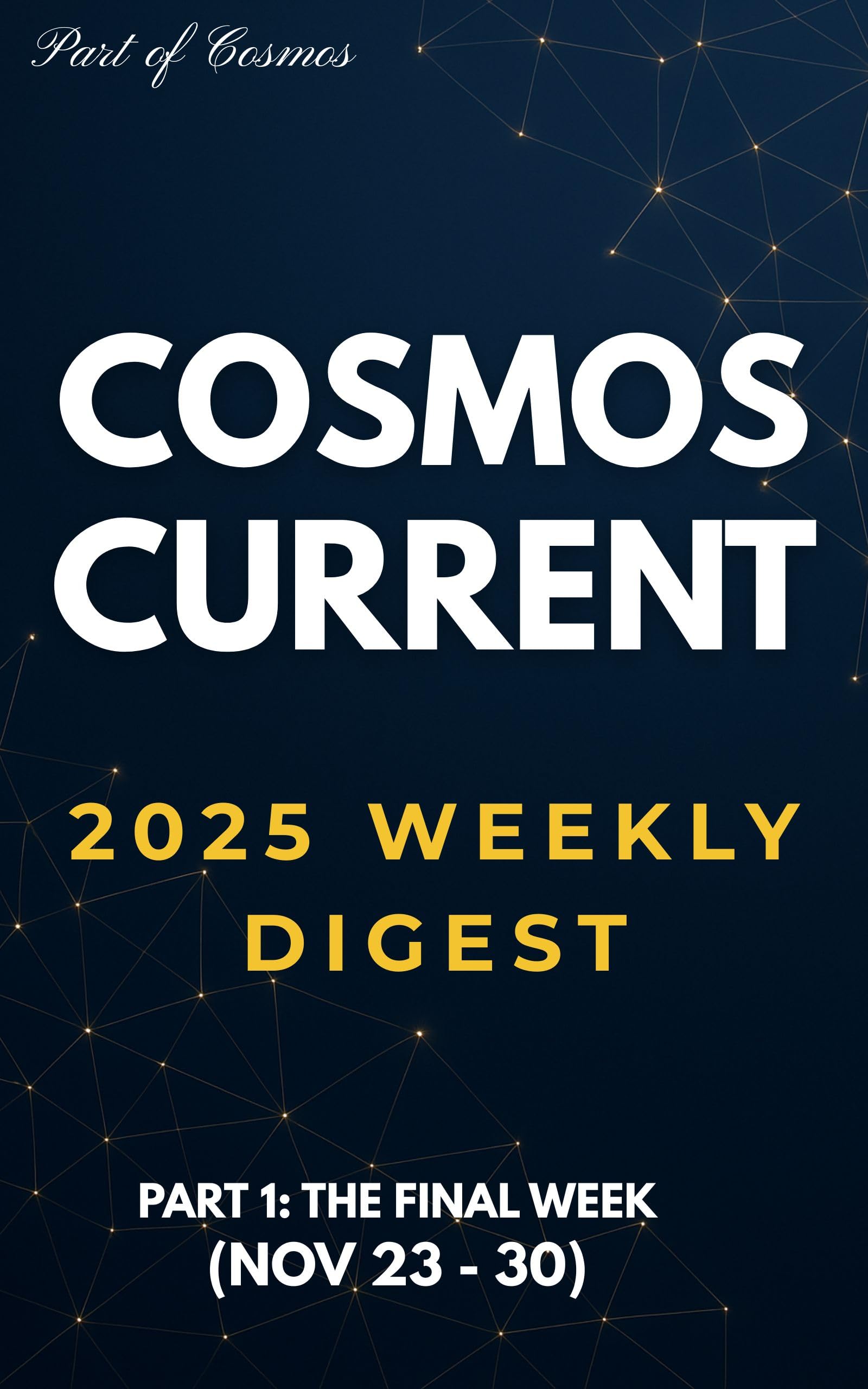 COSMOS CURRENT: 2025 Weekly Digest - Part 1: The Final Week (Nov 23rd – Nov 30th, 2025)